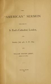 Cover of: American sermon preached in S. Pauls cathedral, London, on Sunday, July 4th, A. D. 1897 | William Stevens Perry