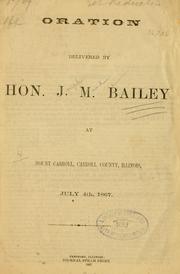 Cover of: Oration delivered by Hon. J. M. Bailey at Mount Carroll, Carroll county, Illinois, July 4th, 1867.