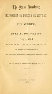 Cover of: young American: his dangers, his duties, & his destinies: the address, at Burlington college, July 4, 1853, the seventy-seventh anniversary of American independence, and the seventh anniversary of the founding of Burlington college