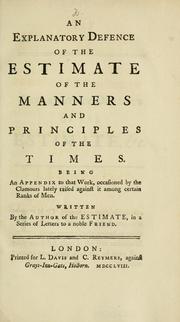Cover of: explanatory defence of the Estimate of the manners and principles of the times. Being an appendix to that work, occasioned by the clamours lately raised against it among certain ranks of men