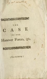 Cover of: case of the Hanover forces in the pay of Great-Britain, impartially and freely examined: with some seasonable reflections on the present conjuncture of affairs.