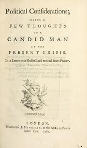 Cover of: Political considerations: being a few thoughts of a candid man at the present crisis, in a letter to a noble lord retired from power.