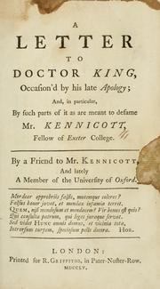 Cover of: letter to Doctor King, occasion'd by his late Apology; and, in particular, by such parts of it as are meant to defame Mr. Kennicott, Fellow of Exeter College