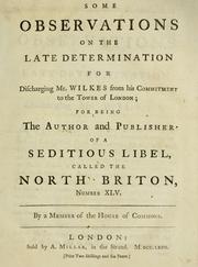 Cover of: Some observations on the late determination for discharging Mr. Wilkes from his commitment to the Tower of London, for being the author and publisher of a seditious libel called the North Briton, number XLV