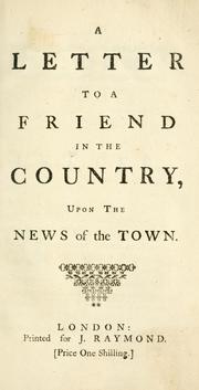 Cover of: letter to a friend in the country, upon the news of the town.