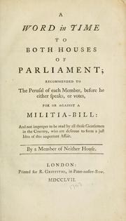 Cover of: word in time to both Houses of Parliament; recommended to the perusal of each member, before he either speaks, or votes, for or against a militia-bill: and not improper to be read by all those gentlemen in the country, who are desirous to form a just idea of this important affair