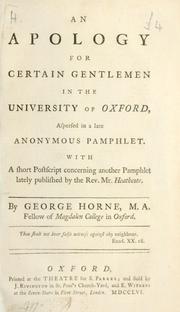 Cover of: An apology for certain gentlemen in the University of Oxford, aspersed in a late anonymous pamphlet. With a short postscript concerning another pamphlet lately published by the Rev. Mr. Heathcote by Horne, George