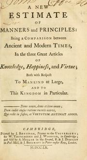 Cover of: new estimate of manners and principles: being a comparison between ancient and modern times, in the three great articles of knowledge, happiness, and virtue; both  with respect to mankind at large, and to this kingdom in particular.