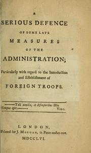Cover of: A serious defence of some late measures of the adminstration; particularly with regard to the introduction and establishment of foreign troops.