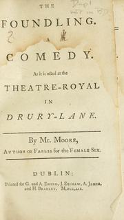Cover of: The foundling. A comedy. As it is acted at the Theatre-Royal in Drury-Lane by Edward Moore