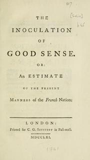 Cover of: inoculation of good sense or: An estimate of the present manners of the French nation =: L'inoculation du bon sens.