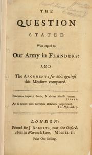 Cover of: The question stated with regard to our army in Flanders: and the arguments for and against this measure compared.