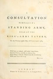 Cover of: A consultation on the subject of a standing army, held at the King's-Arms tavern, on the twenty-eighth day of February 1763.