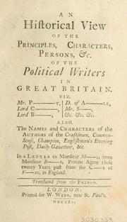 Cover of: An historical view of the principles, characters, persons, etc . of the political writers in Great Britain ... Also the names and characters of the authors of the Craftsman, Common-sense, Champion, Englishman's evening post, Daily gazetteer ... Translated from the French. by Marforio.
