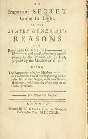 An important secret come to light, or,  The States general's reasons for refusing to guaranty the E --- e of H --- r, and to act offensively against France in the Netherlands,  as lately proposed by the ministers of G.B. being the arguments used by Mynheer at a conference held the beginning of October last at the Hague, with two B --- h noblemen, justifying the neutrality of the United Provinces