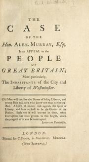 Cover of: case of the Hon. Alex. Murray, Esq; in an appeal to the people  of Great Britain; more particularly, the inhabitants of the city and liberty of Westminster.