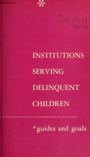 Cover of: Institutions serving delinquent children: guides and goals.