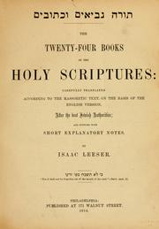 Cover of: The twenty-four books of the Holy Scriptures, carefully translated according to the Massoretic text, on the basis of the English version, after the best Jewish authorities and supplied with short explanatory notes by Isaac Leeser.