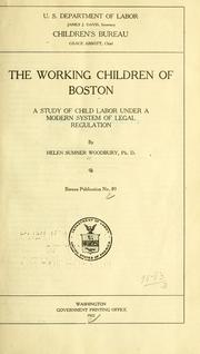 Cover of: working children of Boston: a study of child labor under a modern system of legal regulation.