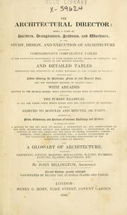 Cover of: The architectural director: being a guide to builders, draughtsman, students, workmen, in the study, design, and execution of architecture ...