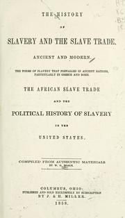 Cover of: The history of slavery and the slave trade, ancient and modern: the forms of slavery that prevailed in ancient nations, particularly in Greece and Rome : the African slave trade and the political history of slavery in the United States