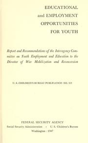 Cover of: Educational and employment opportunities for youth: Report and recommendations of the Inter-agency Committee on Youth Employment and Education to the Director of War Mobilization and Reconversion.