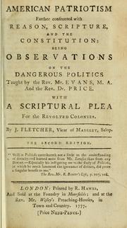 Cover of: American patriotism, farther confronted with reason, scripture, and the constitution: being observations on the dangerous politics taught by the Rev. Mr. Evans, M.A., and the Rev. Dr. Price, with a scriptural plea for the revolted colonies