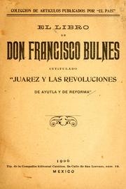 Cover of: libro de Don Francisco Bulnes, intitulado "Juarez y las revoluciones de Ayutla y de reforma."