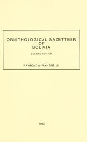 Ornithological gazetteer of Bolivia by Raymond A. Paynter
