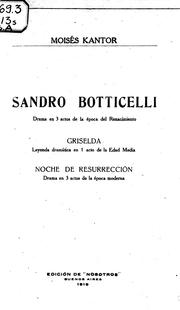 Cover of: Sandro Botticelli: drama en 3 actos de la época del Renacimiento ; Griselda : leyenda dramática en 1 acto de la Edad Media ; Noche de resurrección : drama en 3 actos de la época moderna