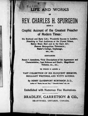 Cover of: Life and works of Rev. Charles H. Spurgeon being a graphic account of the greatest preacher of modern time: his boyhood and early life, wonderful successes in London ... containing personal anecdotes, vivid descriptions of his appearance ... to which is added a vast collection of his eloquent sermons, brilliant writings, and witty sayings