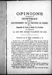 Cover of: Opinions concernant le contrat entre le gouvernement de la province de Québec et la communauté des Soeurs de la Charité de la Providence et conernant la loi des asiles d'aliénés de 1885 by 