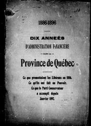 Cover of: Dix années d'administration financière dans la province de Québec: ce que promettaient les Libéraux en 1886, ce qu'ils ont fait au pouvoir, ce que le Parti conservateur a accompli depuis janvier 1892.