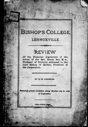 Cover of: Bishop's College, Lennoxville: review of the financial arguments of the letter of the Rev. Henry Roe, M.A., professor of divinity, addressed to the Lord Bishop of Quebec president of the corporation
