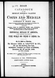 Cover of: Catalogue of the important historical collection of coins and medals made by Gerald E. Hart, Esq.: comprising ancient coins of Greece, Rome and Judaea, mediaeval and modern coins, chiefly of France and England, in gold and silver, historical medals of America, a most complete collection of coins, medals and tokens of Canada, etc. : to be sold at auction by Messrs. Geo A. Leavitt & Co., ... New York ... December 26,  27 and 28, 1888 ...