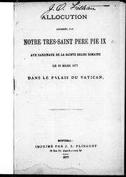 Cover of: Allocution adressée par notre Très-Saint père Pie IX aux cardinaux de la Sainte Eglise romaine le 12 mars 1877 dans le palais du Vatican