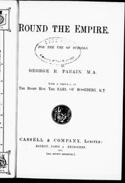 Cover of: Round the empire by by George R. Parkin ; with a preface by the Earl of Rosebery.