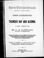 Cover of: North Western Ontario (now known as "the disputed territory"): the districts of Thunder Bay and Algoma : a brief description, together with the opinions of prominent residents, old pioneers, eminent scientists, explorers, special correspondents, travellers and others, upon the territory's varied resources, cereal, mineral and timber, and also of its matchless scenery