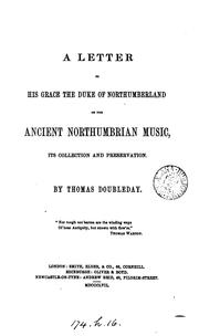 Cover of: A letter to ... the duke of Northumberland on the ancient Northumbrian music, its collection and ...