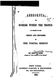 Cover of: Abbeokuta, Or Sunrise Within the Tropics: An Outline of the Origin and Progress of the Yoruba ...