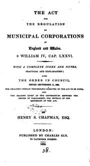 Cover of: The Act for the Regulation of Municipal Corporations in England and Wales, (5 & 6 W. 4, C. 76 ...