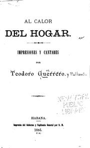 Cover of: Al calor del hogar: Impresiones y cantares by Teodoro Guerrero y Pallarés