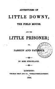 Cover of: Adventures of little Downy, the field mouse. And The little prisoner; or, Passion and patience