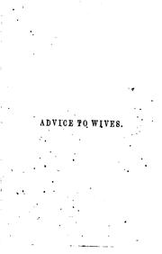 Cover of: Advice to Wives on the Management of Themselves: During the Periods of ...