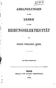 Cover of: Abhandlungen zu der Lehre von der Reibungselectricität by Peter Theophil Riess
