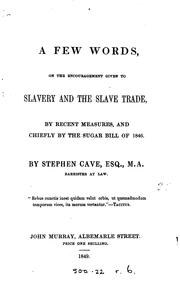 Cover of: A Few Words on the Encouragement Given to Slavery and the Slave Trade: By ...