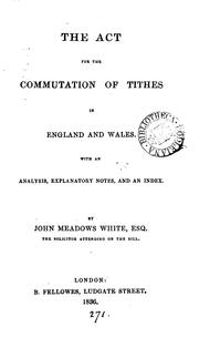 Cover of: The act for the commutation of tithes in England and Wales, with notes by J.M. White