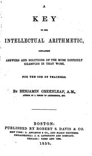 Cover of: A Key to the Intellectual Arithmetic, Containing Answers and Solutions of the More Difficult ... | Benjamin Greenleaf
