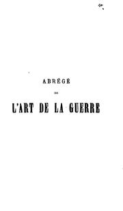 Cover of: Abrégé de l'art de la guerre: extraits des oeuvres de Napoléon, Jomini, L'Archiduc Charles, etc...