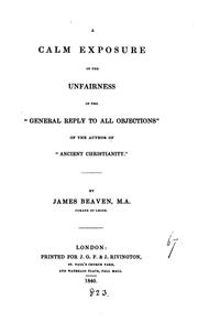 Cover of: A Calm Exposure of the Unfairness of the "General Reply to All Objections ... by James Beaven
